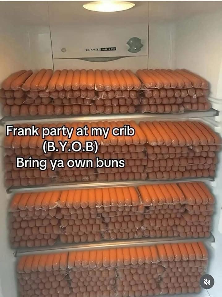A funny pic of a refrigerator completely packed with hot dogs, captioned "Frank party at my crib (B.Y.O.B)."