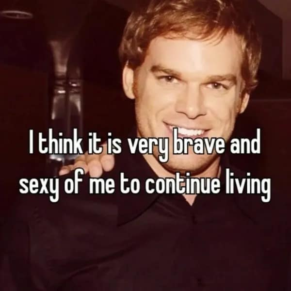 Dexter Morgan smiling with caption about being brave and sexy for living funny pics.