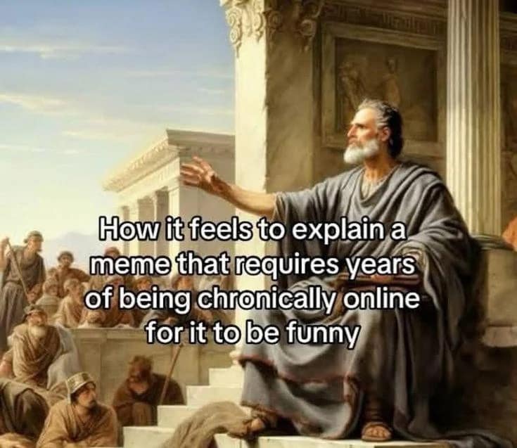 Funny art meme of an ancient philosopher explaining something, captioned about being "chronically online."