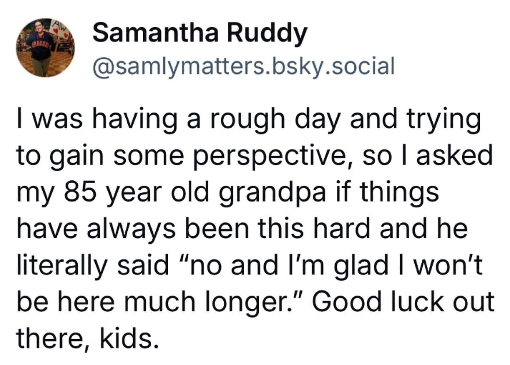 A funny pic of a tweet where a grandpa gives a dark, hilarious answer about life being hard.