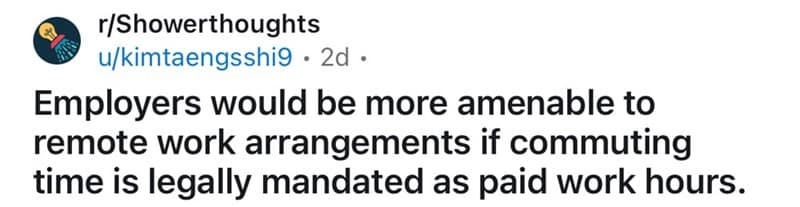 A shower thought suggesting employers would love remote work if commuting time was legally paid.