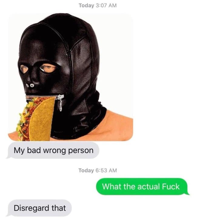Cursed and funny text message sent to the wrong person, showing a gimp mask with a taco in its zipper mouth.