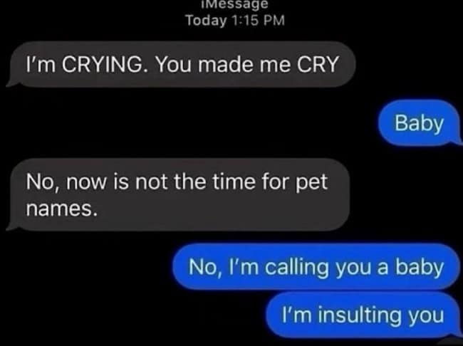 Funny text message argument where "Baby" is clarified as an insult, not a pet name, after someone is crying.