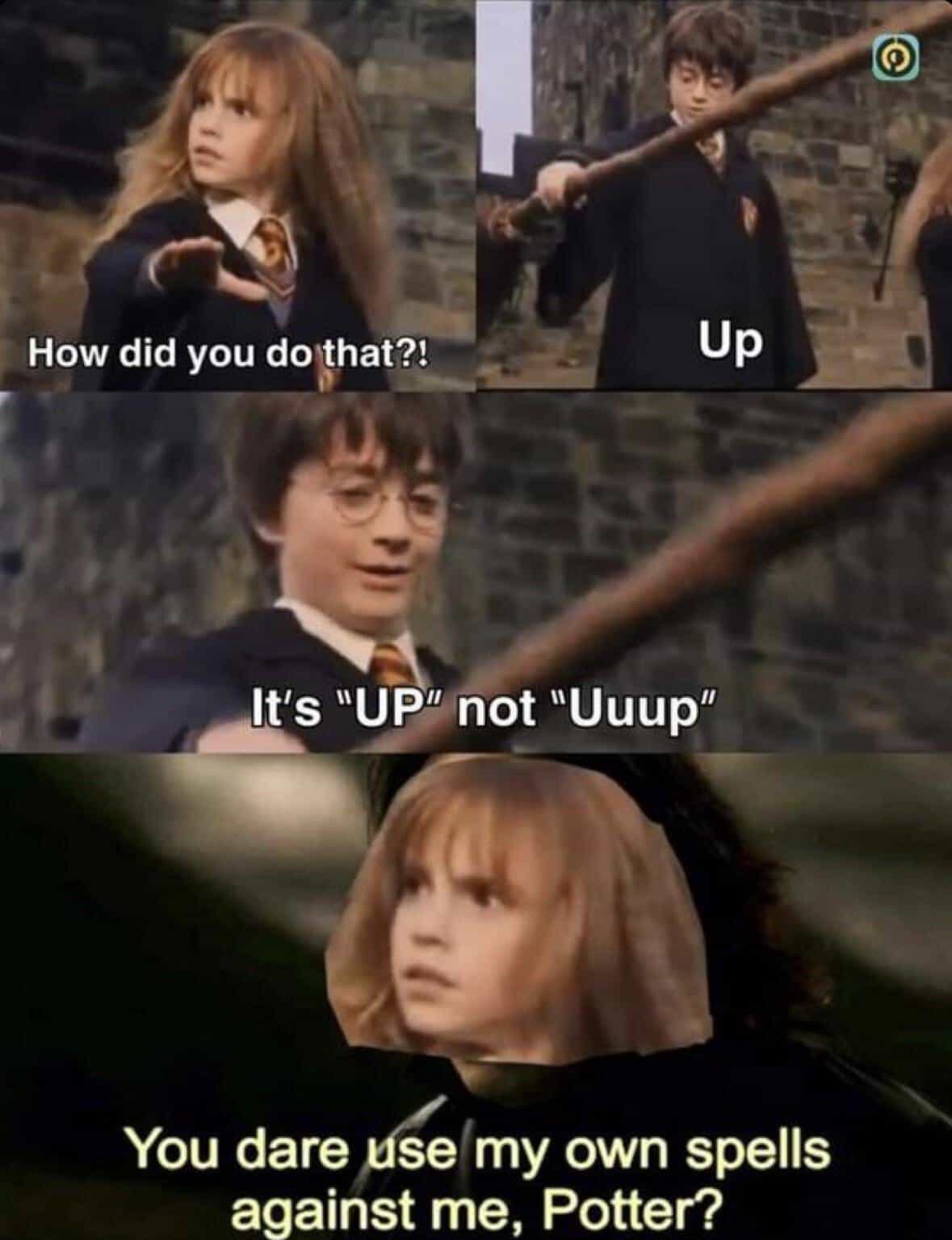 A Harry Potter meme where Harry corrects Hermione's "Up" spell, and she says, "You dare use my own spells against me, Potter?"