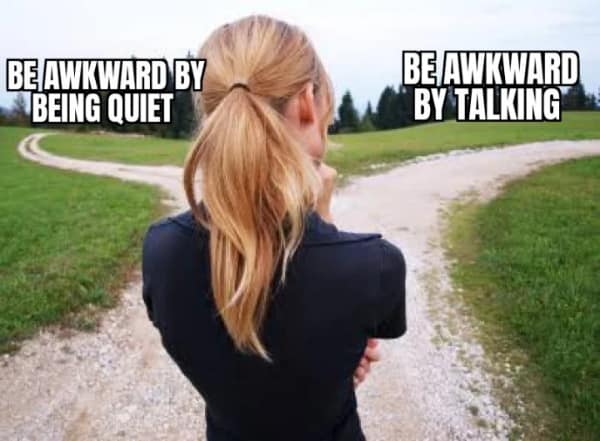 A woman at a fork in the road, an introvert meme about being "awkward by being quiet or talking."