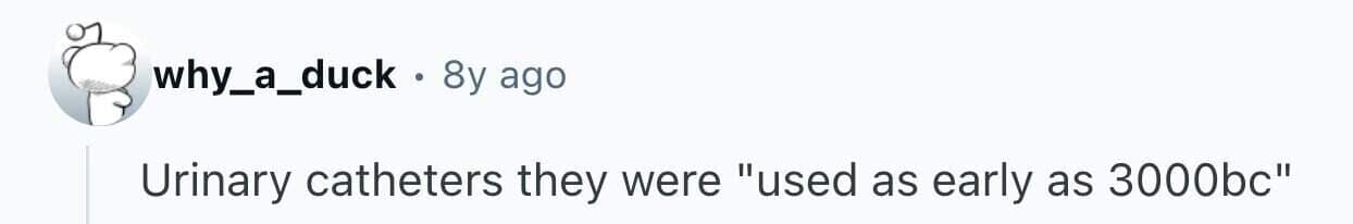 Comment about urinary catheters being used as early as 3000 BC medical history.