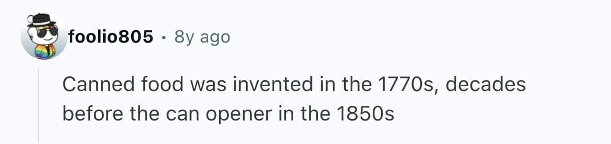 Fact noting canned food predated the can opener by decades inventions that are not modern.