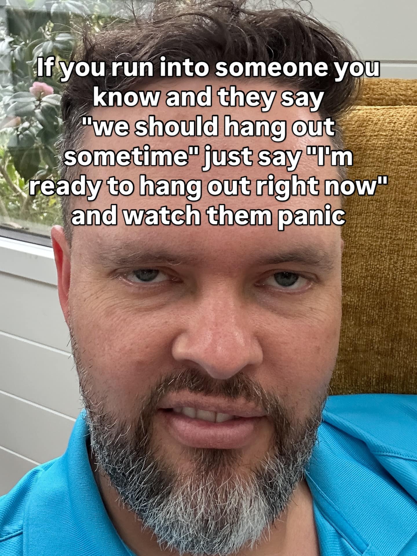 A funny meme of a man's face with a "life hack" about calling someone's bluff to "hang out right now."