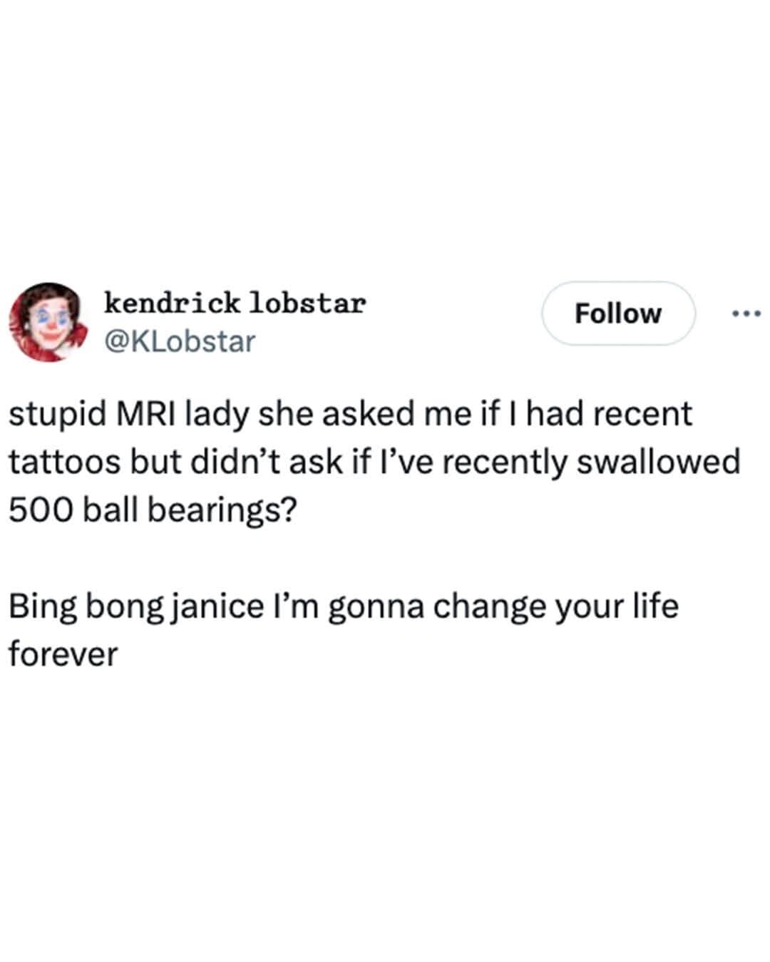 A hilarious meme and viral tweet about "swallowing 500 ball bearings" before an MRI to "change Janice's life."