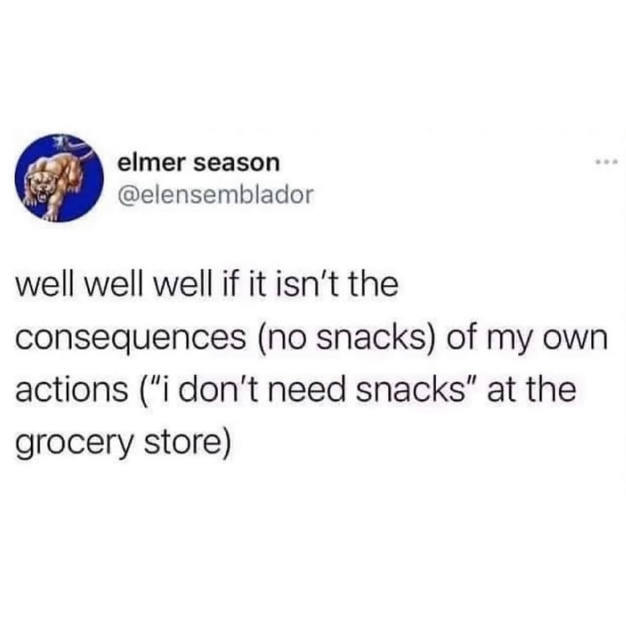 A hilarious meme and viral tweet about the "consequences (no snacks) of my own actions (i don't need snacks)."