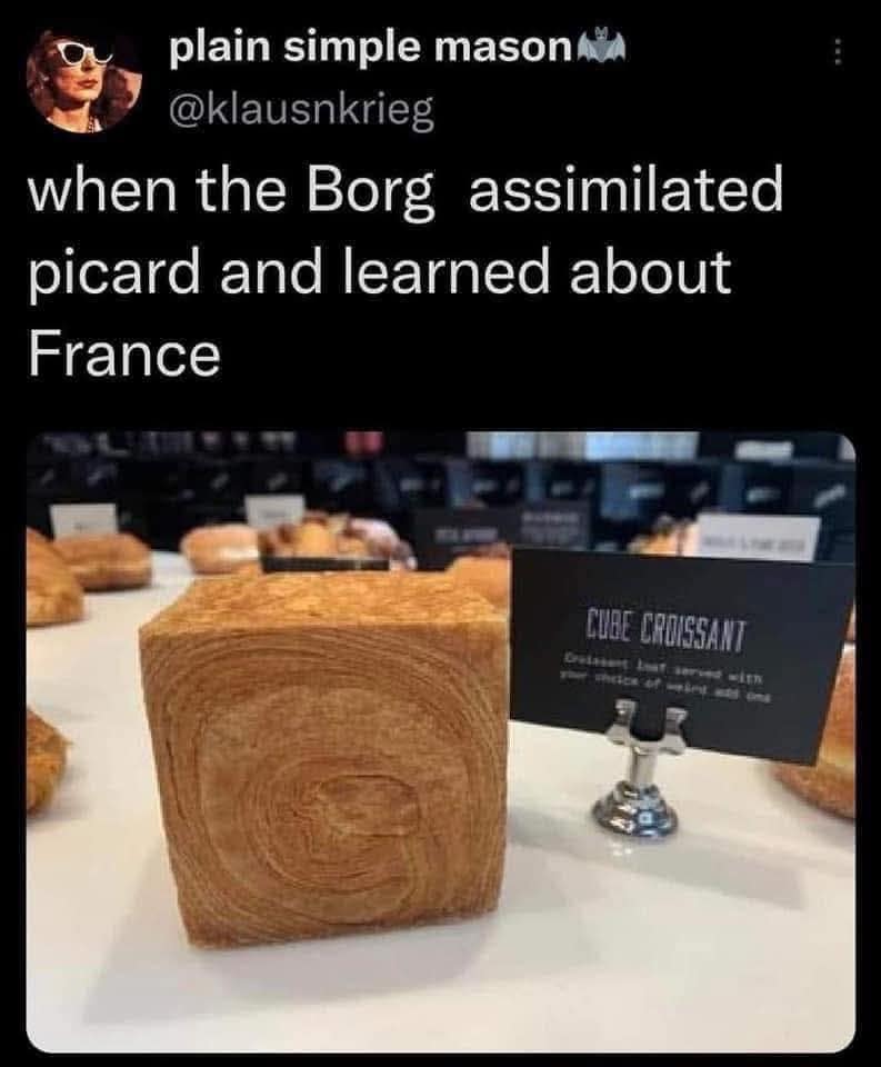A hilarious meme for Star Trek fans, comparing a "cube croissant" to the Borg assimilating France.