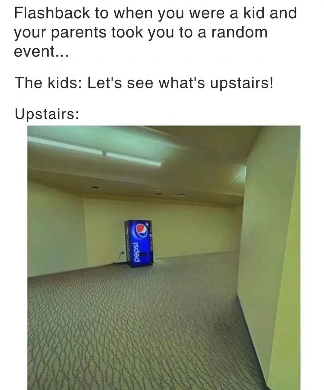A funny meme showing a "liminal space" (Backrooms) with a Pepsi machine, describing "upstairs" at a random event.