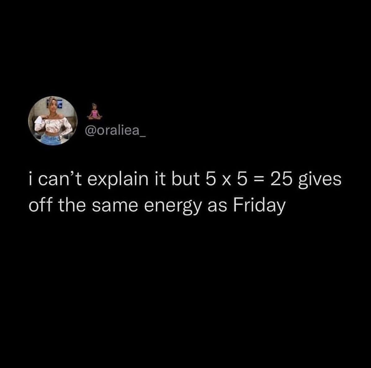 Hilarious meme comparing the math equation 5x5 to Friday energy.