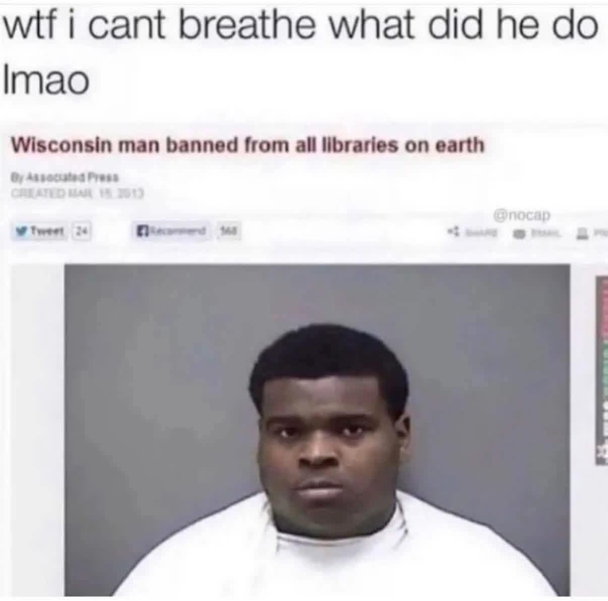 A funny meme of a "Wisconsin man banned from all libraries on earth," with the hilarious meme caption "what did he do lmao."