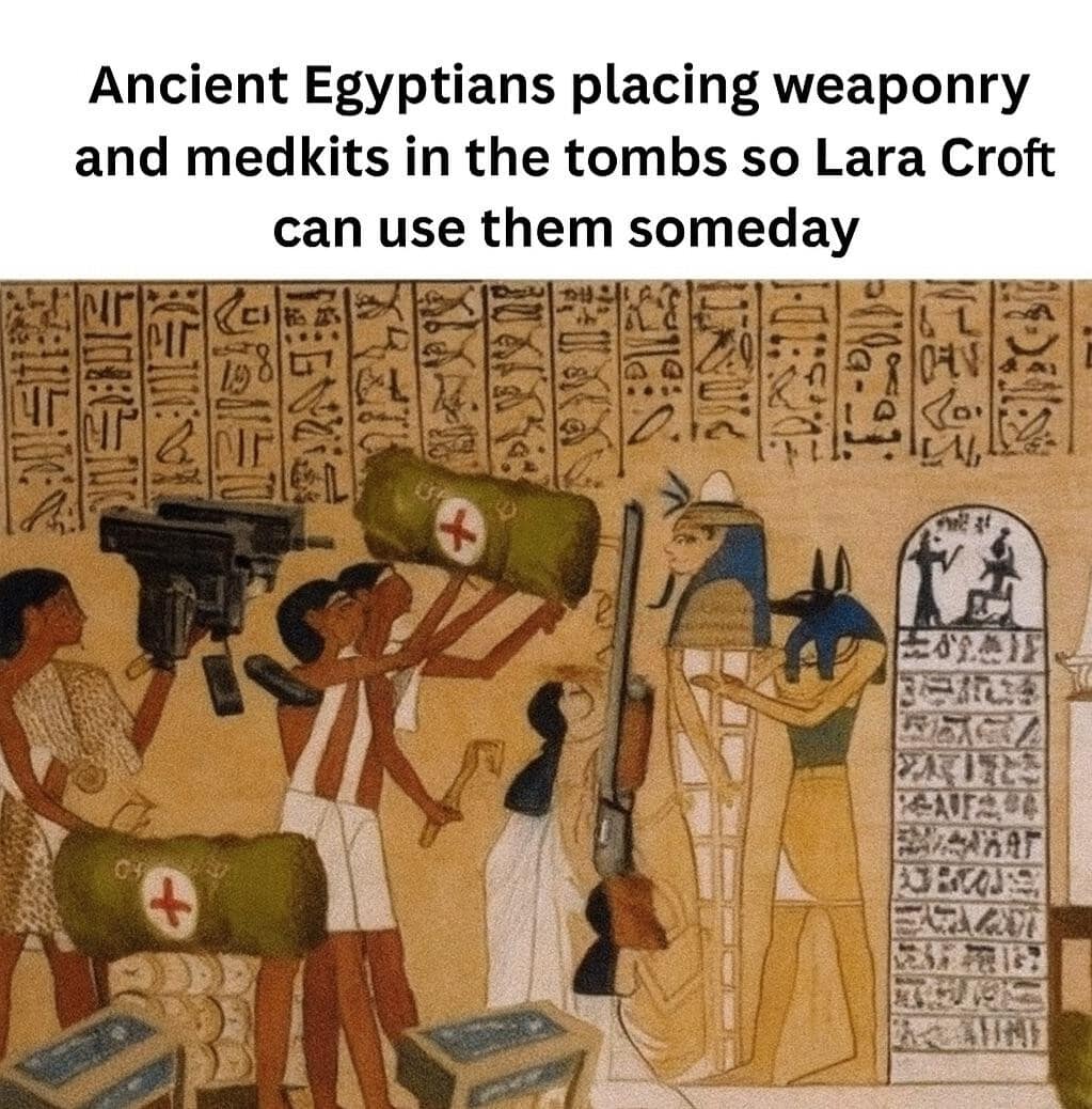 Funny meme suggesting ancient Egyptians left weapons for Lara Croft.