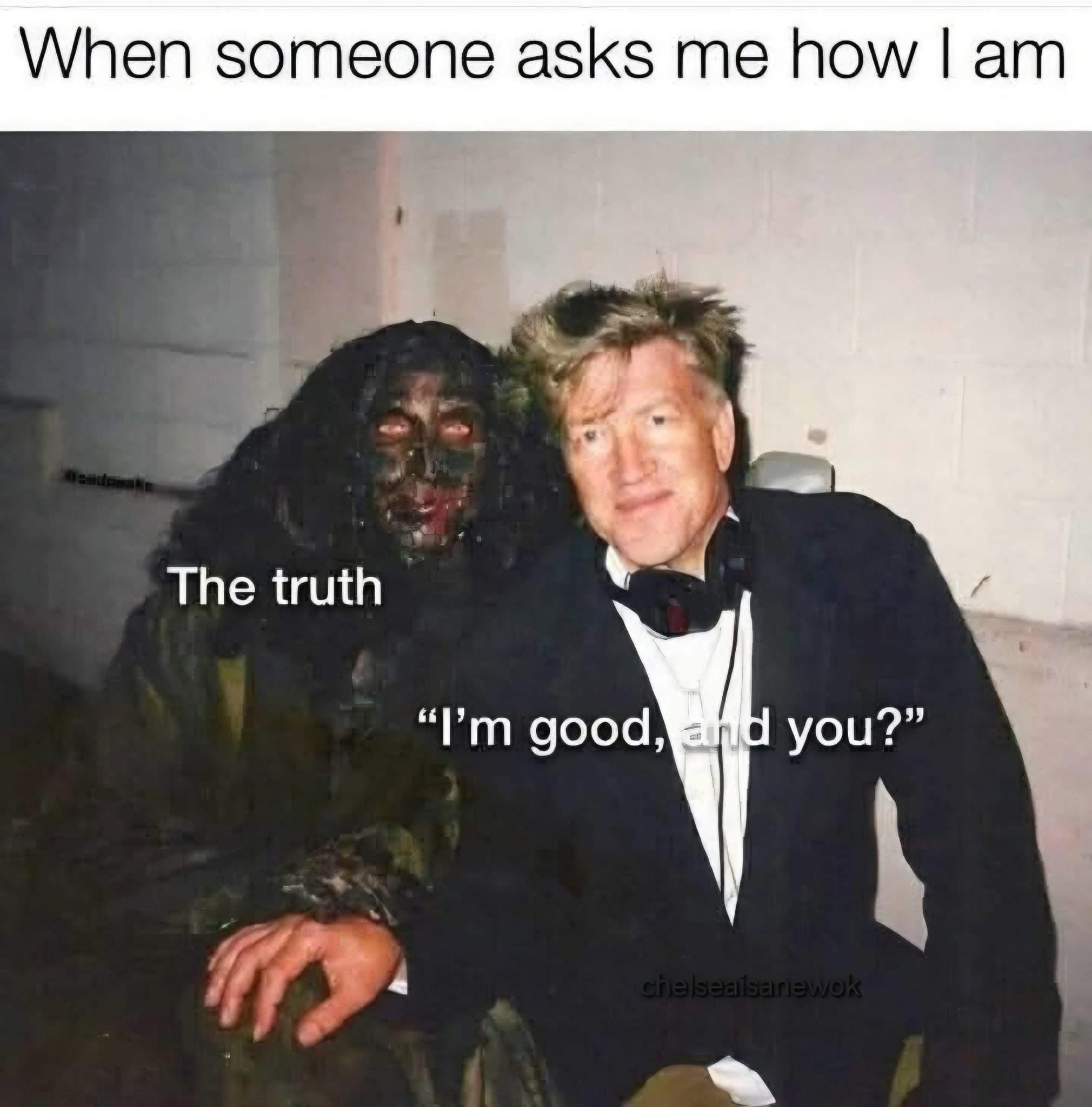 A funny meme of David Lynch and a monster, captioned "The truth" vs. "I'm good, and you?"