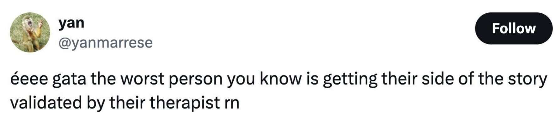 Funny mental health tweet joking "the worst person you know is getting their side of the story validated by their therapist."