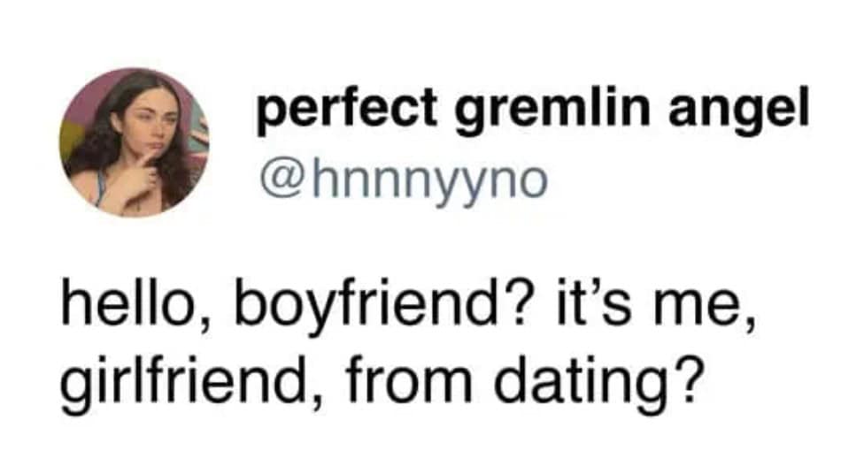 A relationship meme and funny couple tweet with the caption "hello, boyfriend? it's me, girlfriend, from dating?"