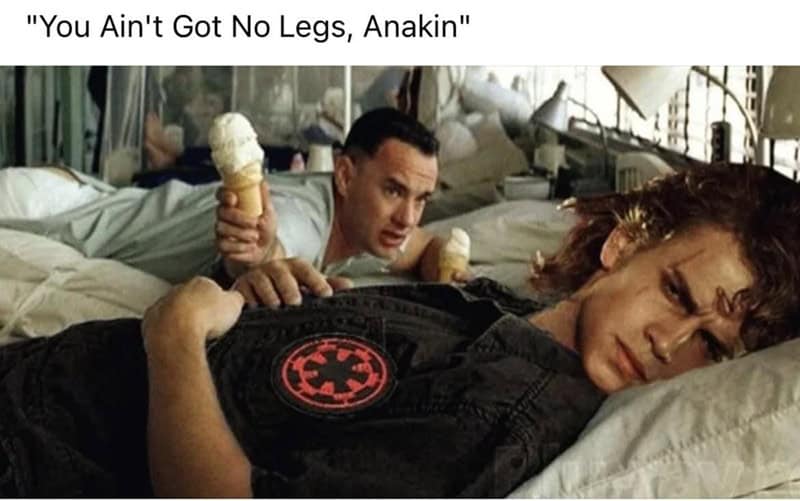 Forrest Gump Star Wars meme telling Anakin he ain't got no legs.