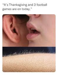 Thanksgiving football meme whispering about three football games being on today.