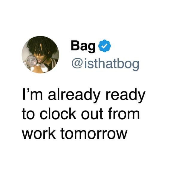 A funny, relatable tweet about work saying, "I'm already ready to clock out from work tomorrow."