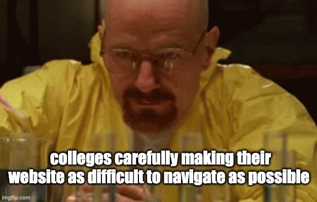 Relatable Walter White meme format showing him carefully making college websites impossible to navigate.