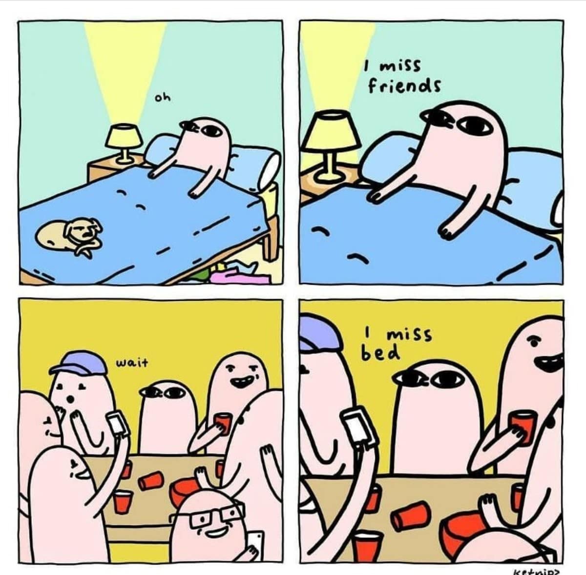 A comic strip classic meme showing a pink blob missing friends then missing bed.