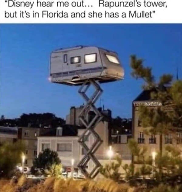 A funny meme proposing a Florida version of Rapunzel living in a trailer on a scissor lift.