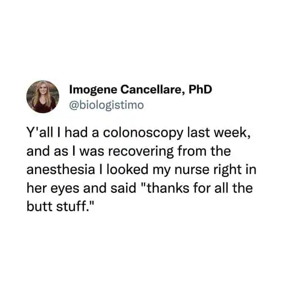 Tweet about accidentally thanking a nurse for butt stuff after a colonoscopy.