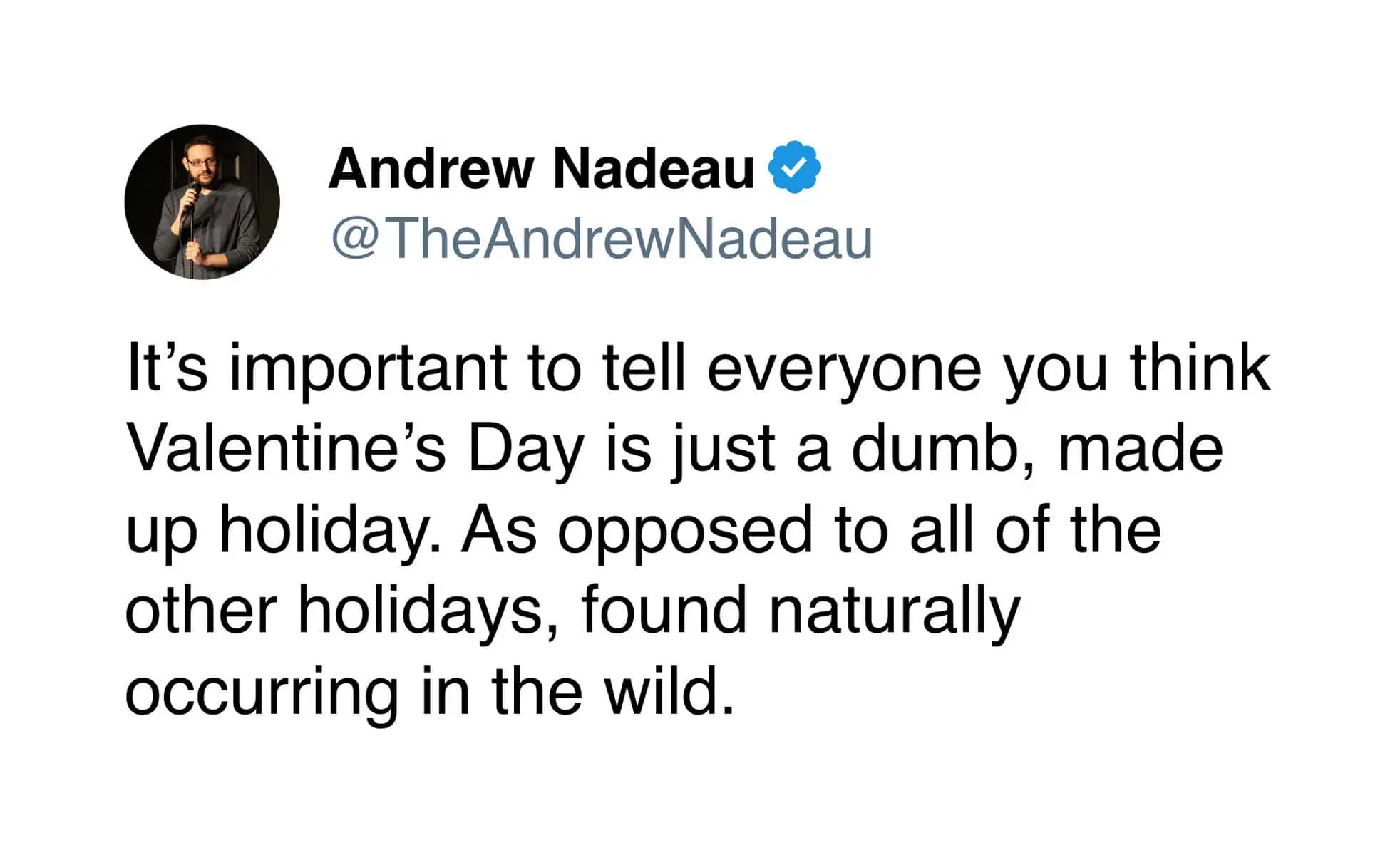 Funny tweet by Andrew Nadeau joking about Valentine's Day being a made-up, naturally occurring holiday.
