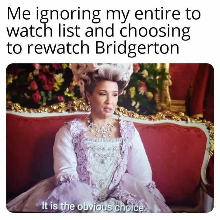 Queen Charlotte sitting on a red sofa declaring it is the obvious choice. A classic Bridgerton meme about completely ignoring your long watchlist for another rewatch.