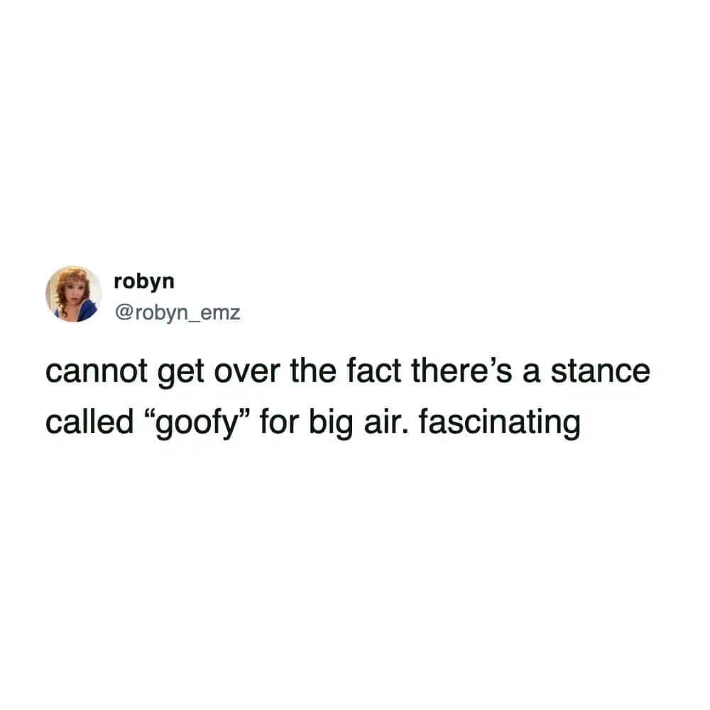 A funny winter olympics reaction tweet expressing fascination that professional athletes use a stance officially called goofy for big air events.