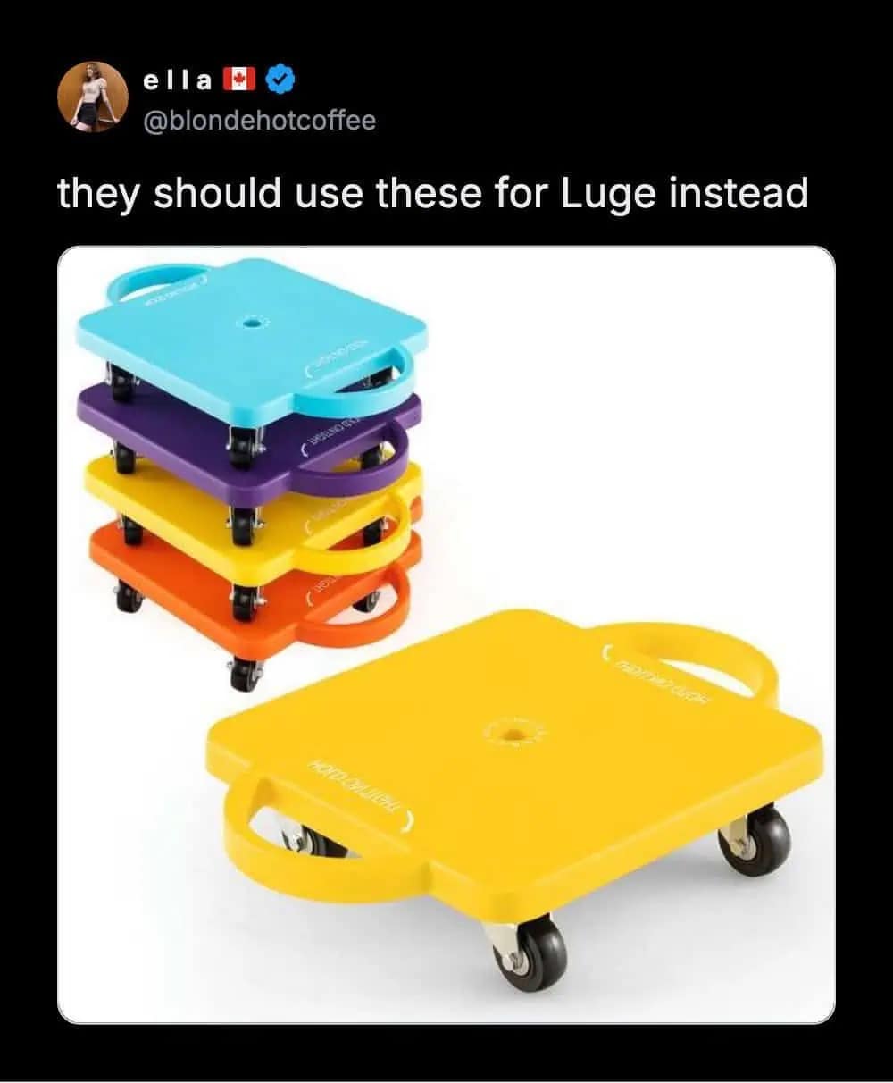 A funny winter olympics reaction suggesting that the high-speed Luge event would be vastly improved if athletes used those plastic scooter boards from elementary school gym class.