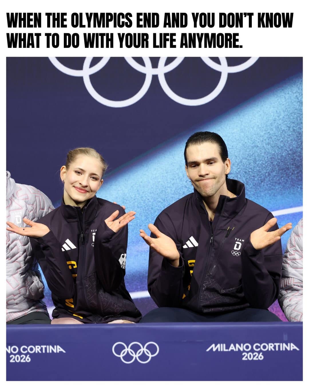 A highly relatable entry in end of Olympics memes featuring two German figure skaters at the Milano Cortina press conference shrugging their shoulders in total confusion, perfectly captioned "WHEN THE OLYMPICS END AND YOU DON'T KNOW WHAT TO DO WITH YOUR LIFE ANYMORE".