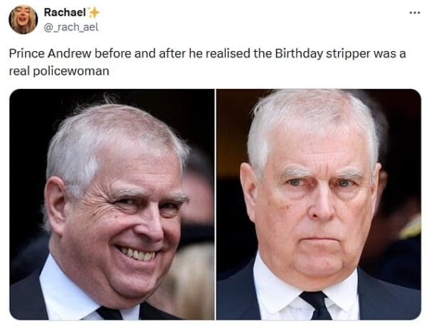 A brutal Prince andrew arrest meme reaction featuring a side-by-side comparison of a smiling Andrew and a miserable Andrew, brilliantly captioned "Prince Andrew before and after he realised the Birthday stripper was a real policewoman."