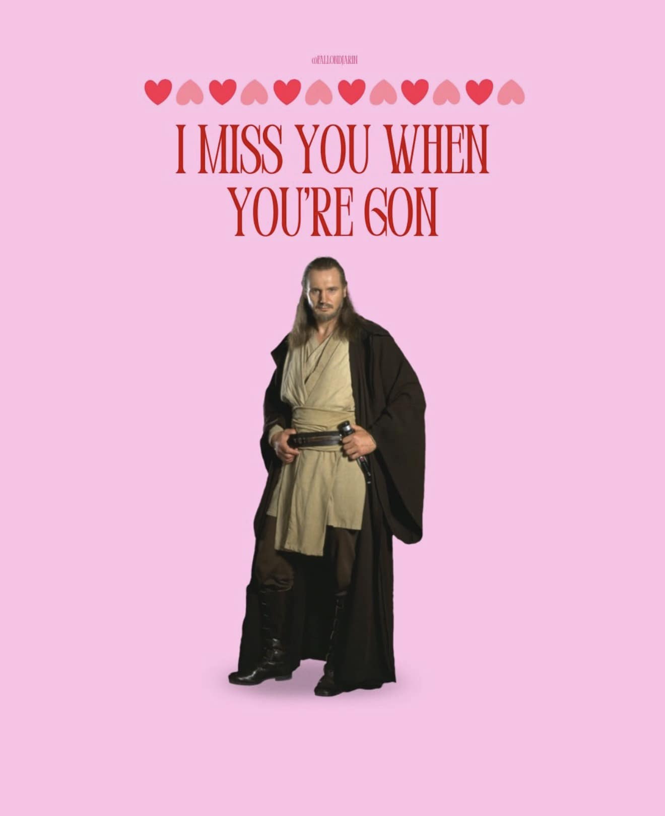 A Star Wars prequel Valentines meme featuring Jedi Master Qui-Gon Jinn with the clever name-based pun, "I miss you when you're Gon."