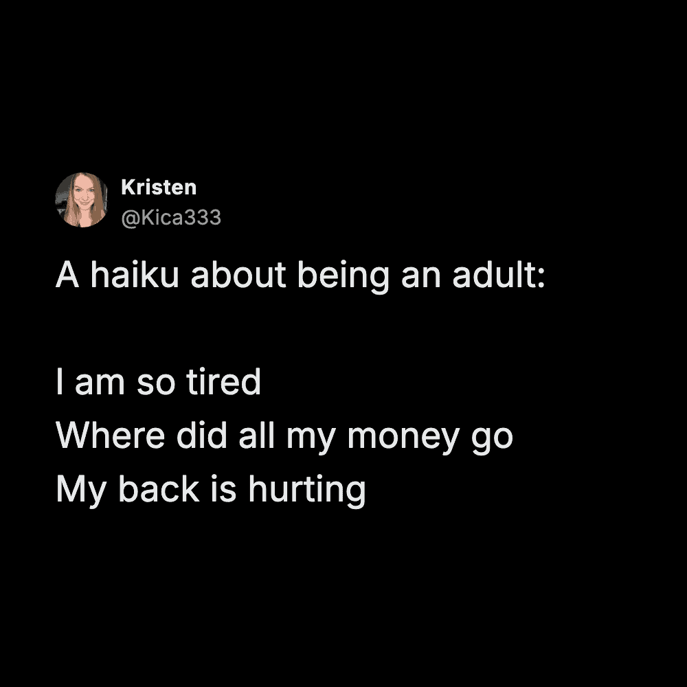 Hilarious haiku adulting meme summarizing life as being perpetually exhausted, completely broke, and having severe back pain.