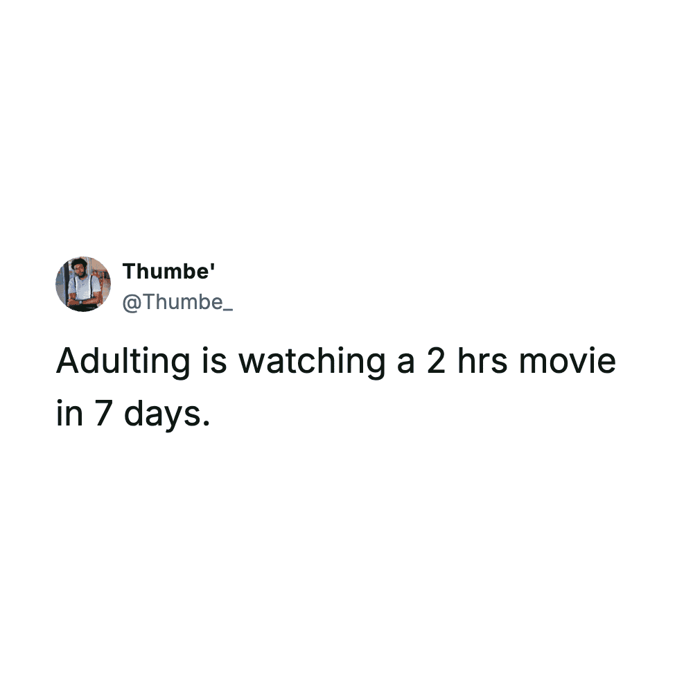 Thumbe tweet explaining that getting older means taking seven days to finish a two hour movie.