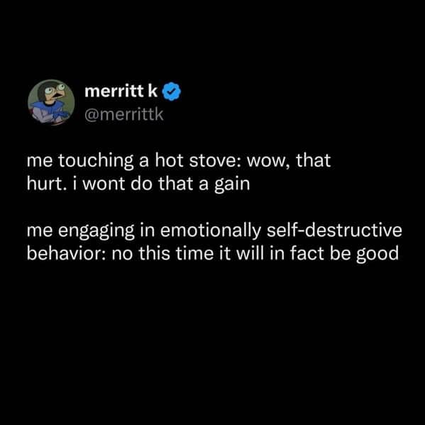 Dark mode meme comparing touching a hot stove to engaging in self-destructive emotional behavior.