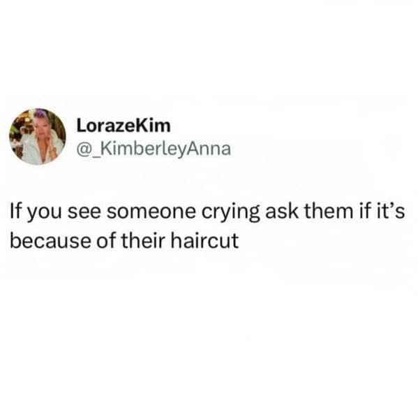 Humorously awkward social advice suggesting to ask someone crying if it's because of their haircut.