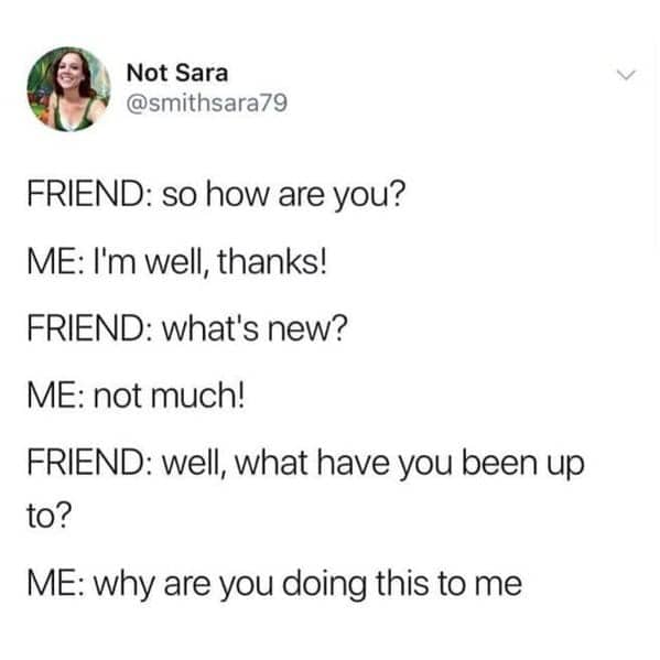 Funny text conversation showing the struggle of answering a friend's repetitive small talk questions.