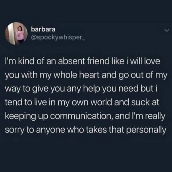 Heartfelt post about being an absent friend who loves deeply but sucks at communication.