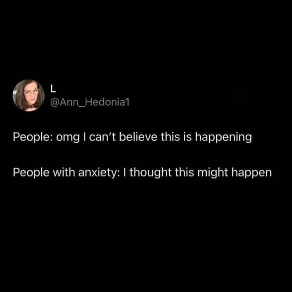 Comparison text post about how people with anxiety are never surprised by bad events.