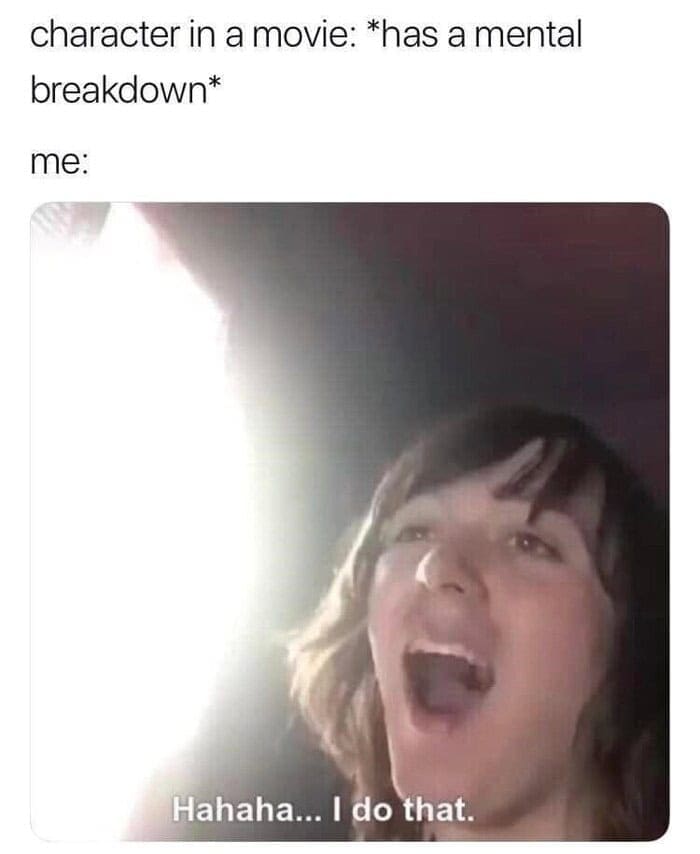 A hilarious anxiety meme showing the classic "Hahaha... I do that" vine guy reacting to a movie character having a complete mental breakdown, perfectly capturing the relatable nature of anxiety memes.