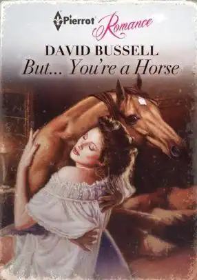 A vintage romance novel cover titled "But... You're a Horse" featuring a woman embracing a horse.
