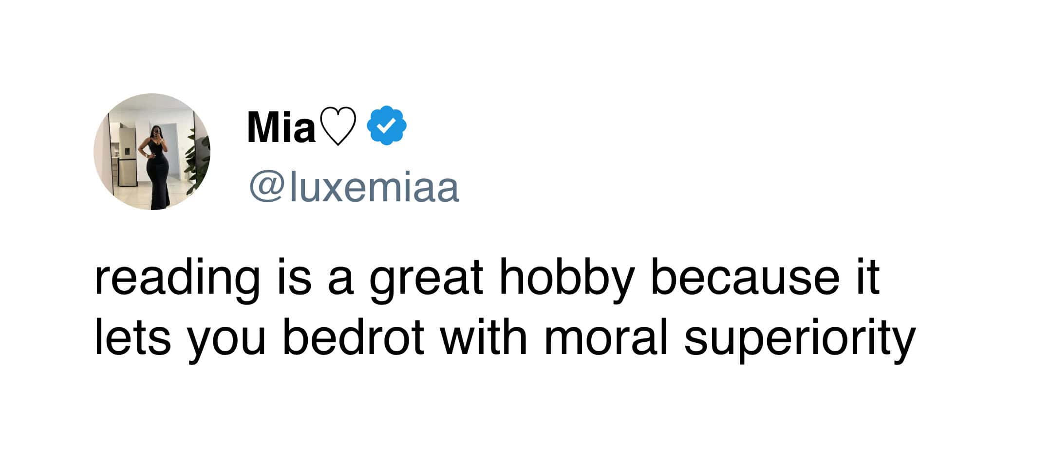 Mia tweet about how reading is a great hobby because it allows for bedrotting with moral superiority.