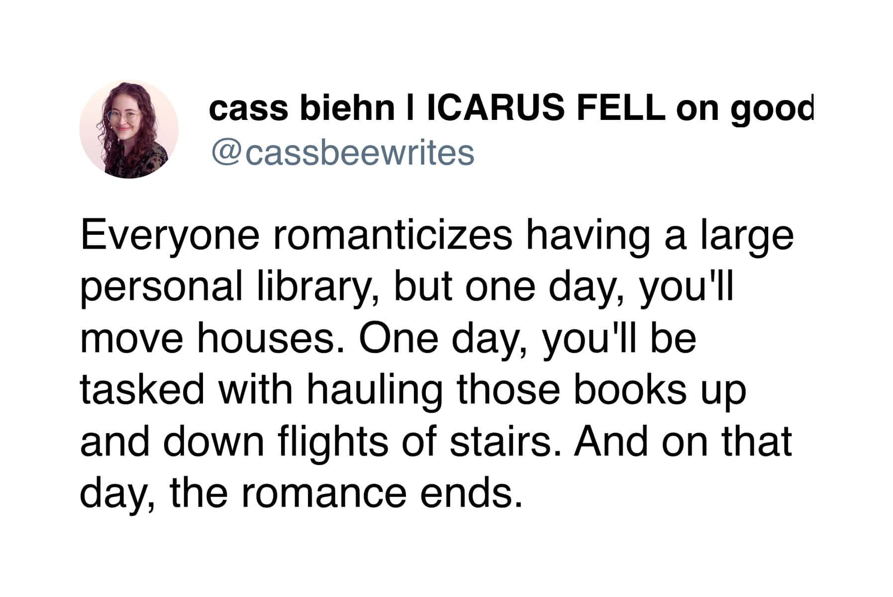 Cass Biehn tweet about the romanticism of large personal libraries ending the moment you have to move.