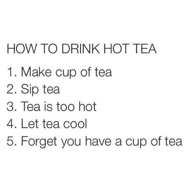 A text-based British meme listing the steps of making tea, letting it cool, and forgetting it entirely.
