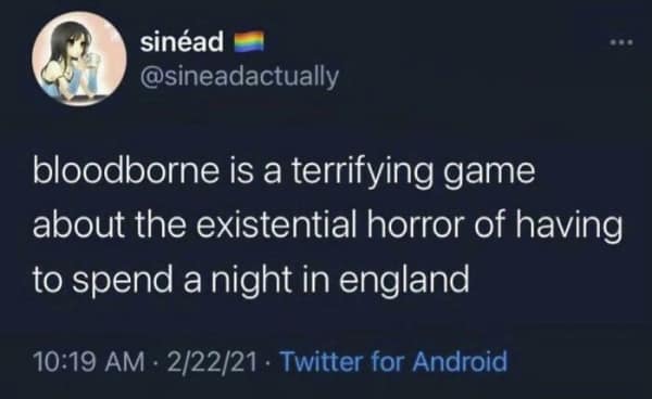 A British meme tweet comparing the video game Bloodborne to the "existential horror" of a night in England.