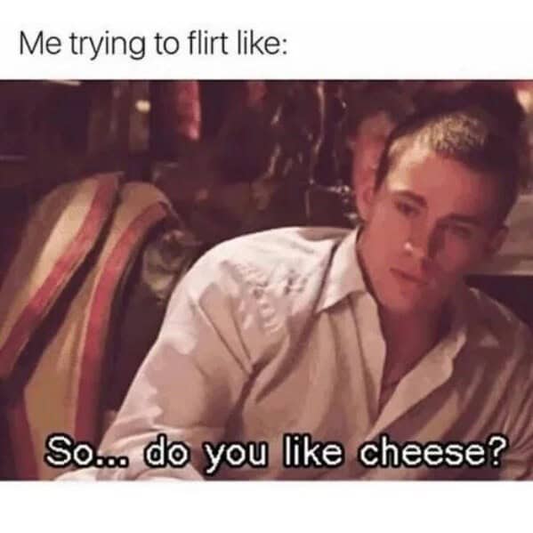A flirting cheese meme featuring Channing Tatum asking "So... do you like cheese?"